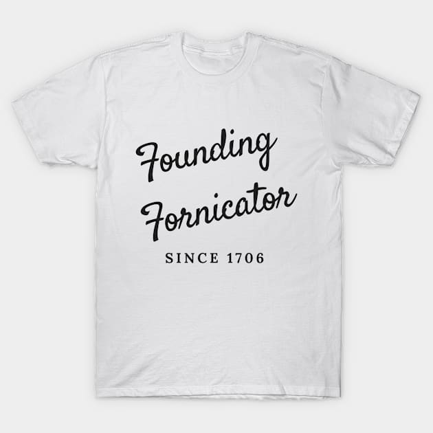 Founding Fornicator T-Shirt by DirtyBits